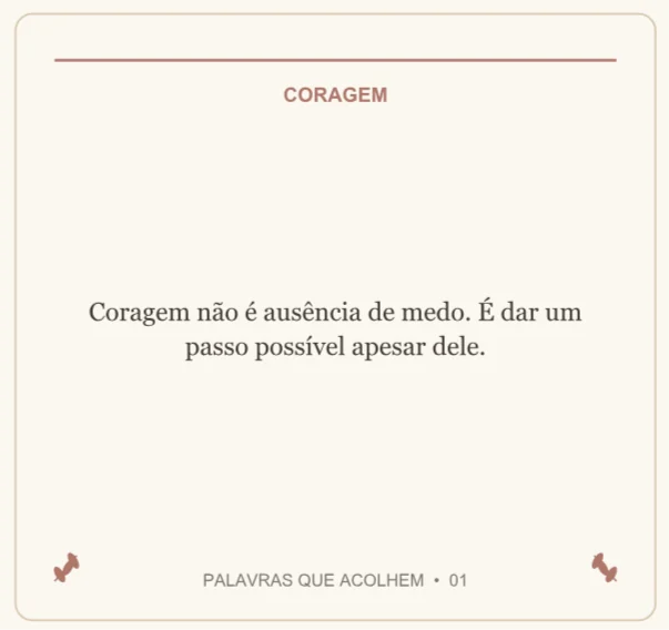 Cartinha do tema Coragem: Coragem não é ausência de medo. É dar um passo possível apesar dele.